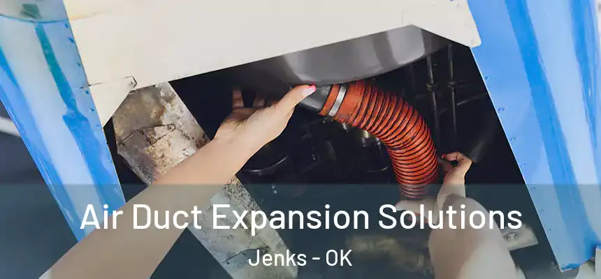  Air Duct Expansion Solutions Jenks - OK