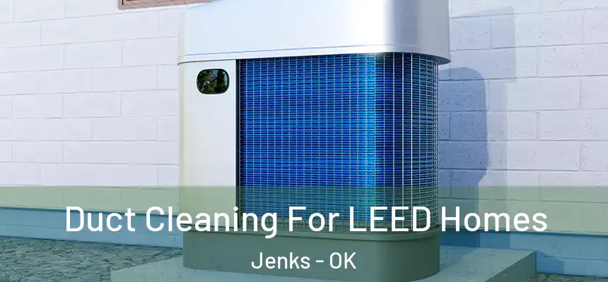  Duct Cleaning For LEED Homes Jenks - OK
